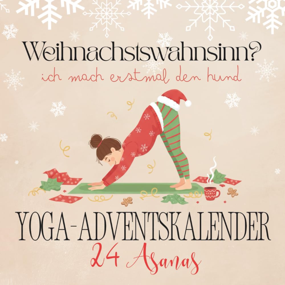 Yoga Adventskalender: 24 humorvolle Asanas zur Weihnachtszeit - Weihnachtswahnsinn? Ich mach erstmal den Hund | Das perfekte Geschenk für Frauen, die Weihnachten überleben wollen