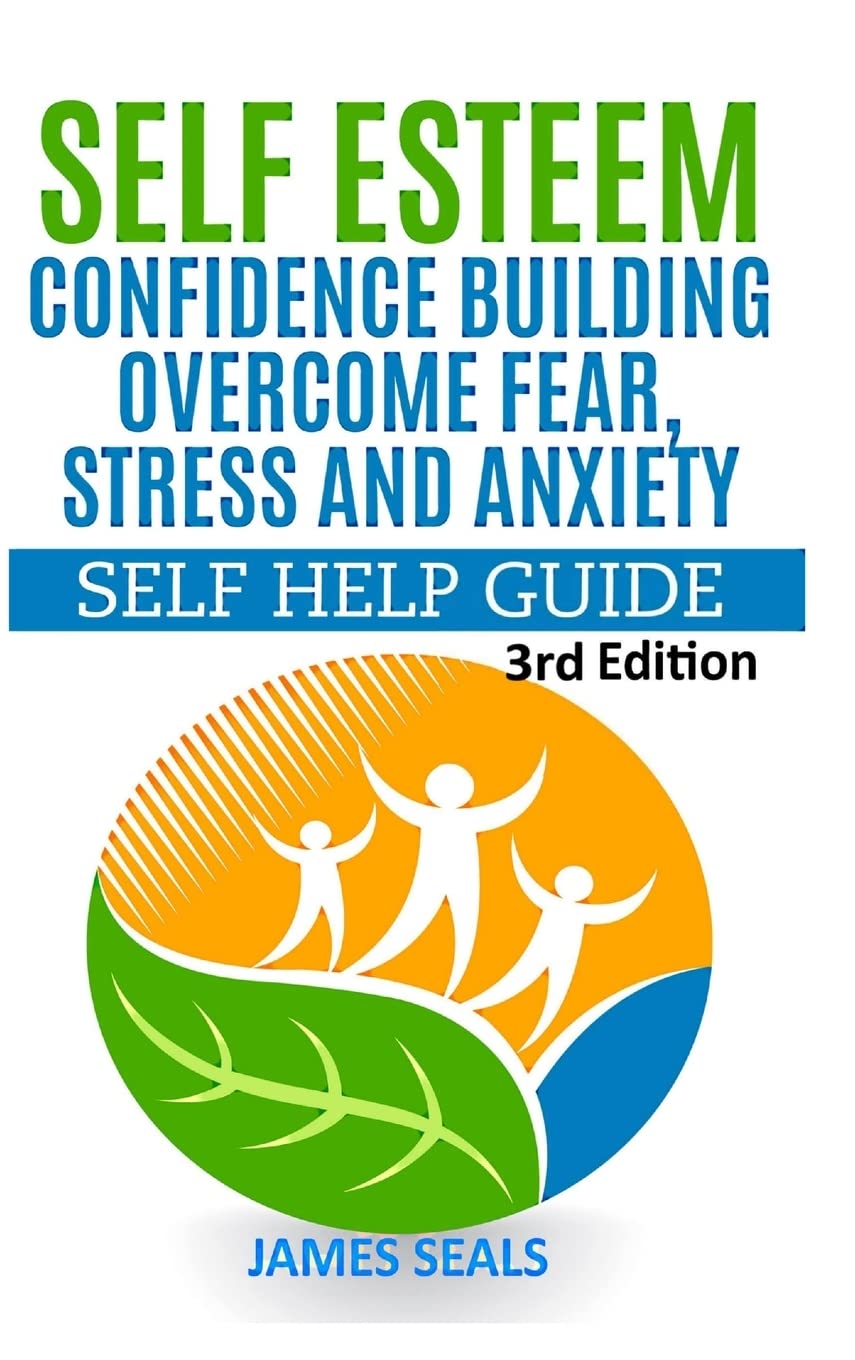 Self Esteem: Confidence Building: Overcome Fear, Stress and Anxiety - Self Help Guide