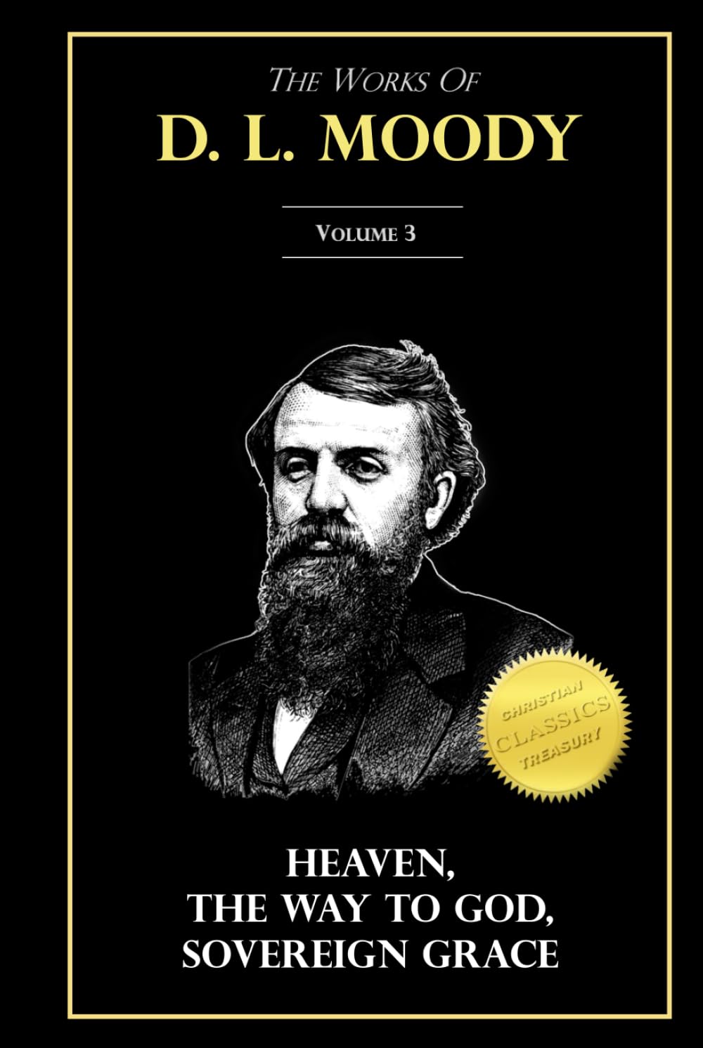 The Works of D. L. Moody, Vol 3: Heaven and How to Find it, The Way to God, Sovereign Grace