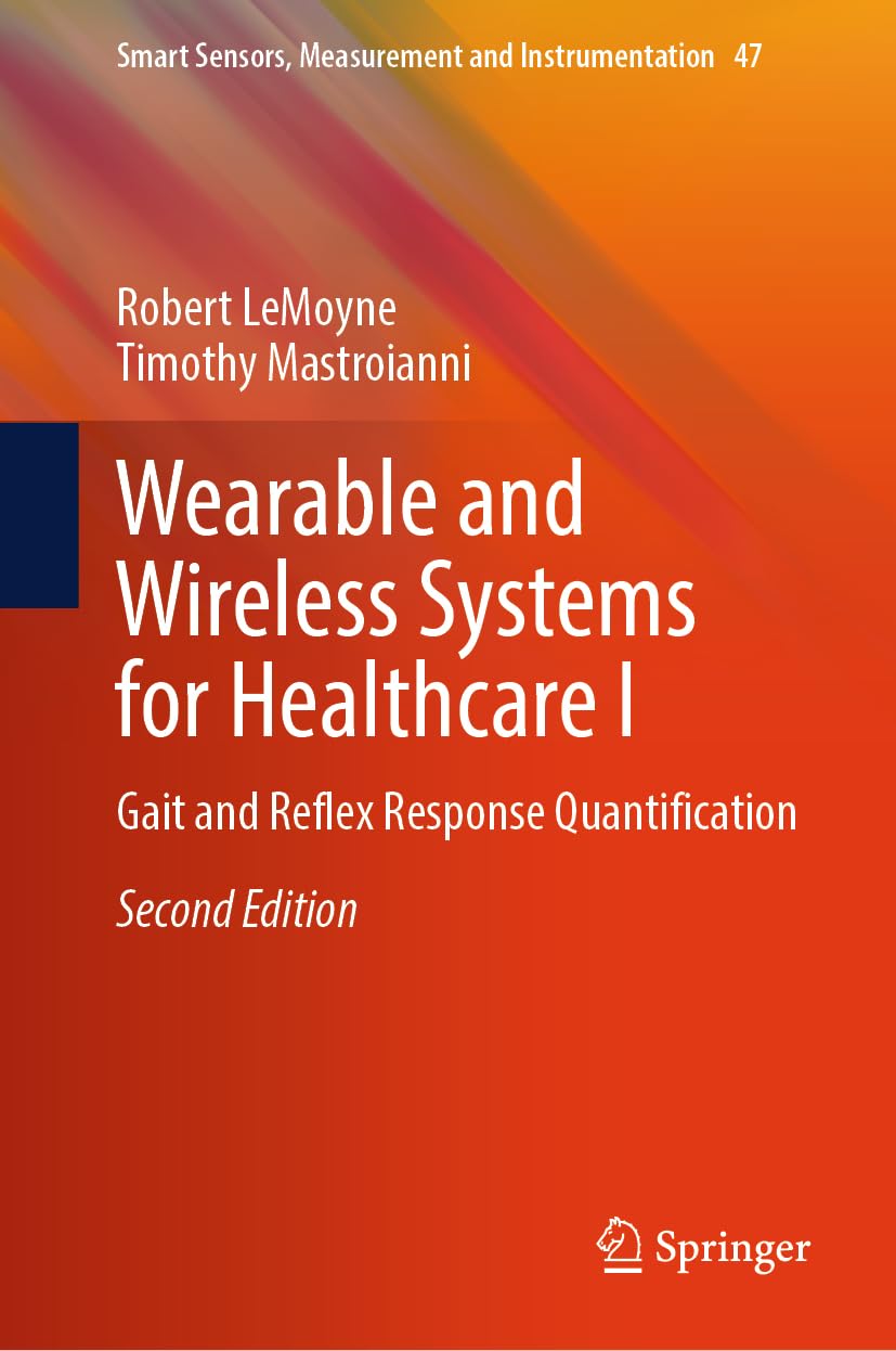 Wearable and Wireless Systems for Healthcare I: Gait and Reflex Response Quantification (Smart Sensors, Measurement and Instrumentation, 47)