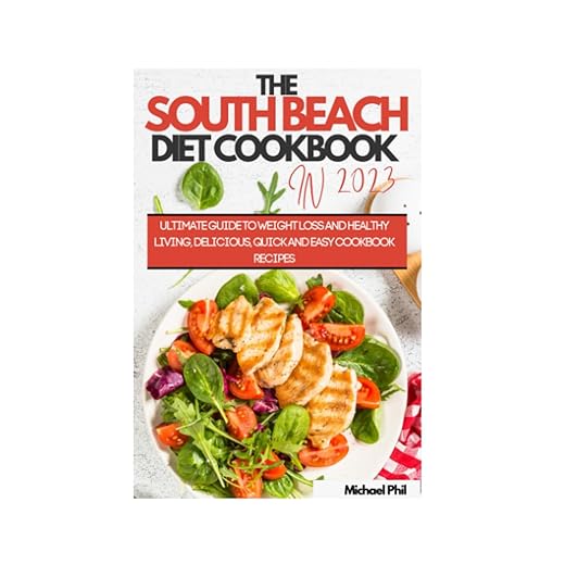 The South Beach Diet Cookbook In 2023: Ultimate Guide To Weight Loss And Healthy Living, Delicious, Quick And Easy Cookbook Recipes (Healthy Living and Cookbook Series)