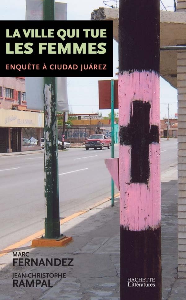 La ville qui tue les femmes: Enquête à Ciudad Juarez
