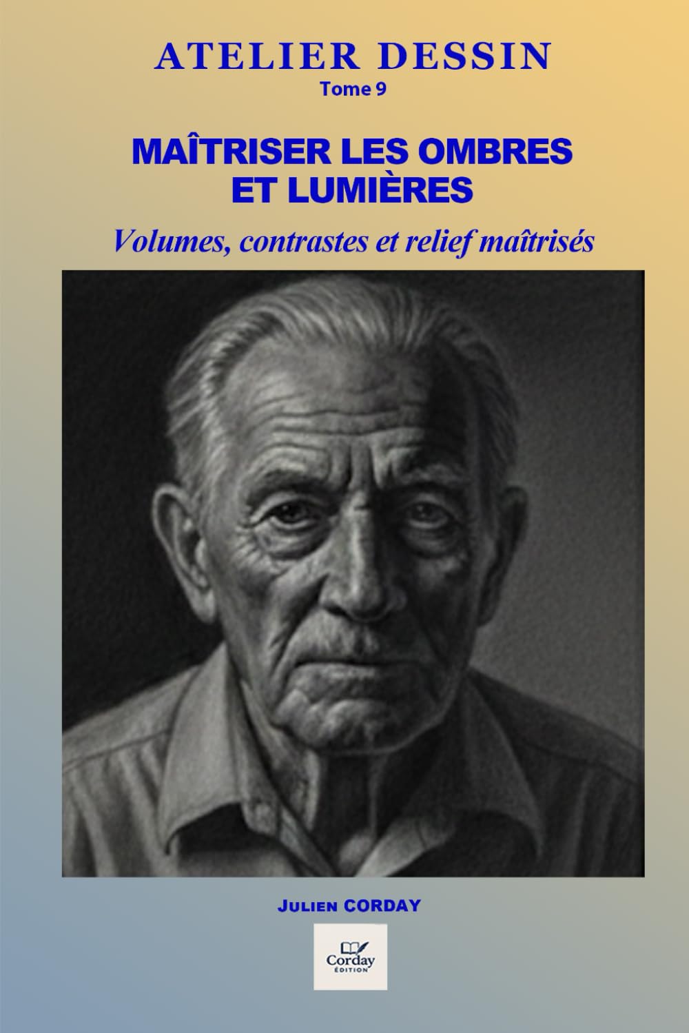 Maîtriser les ombres et lumières: Valeurs, contrastes, volumes et mise en relief pour donner vie à vos dessins (ATELIER DESSIN)