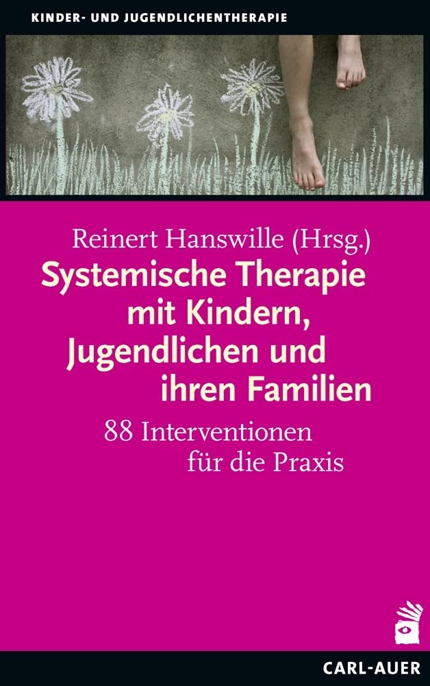 Systemische Therapie mit Kindern, Jugendlichen und ihren Familien: 88 Interventionen für die Praxis (Kinder- und Jugendpsychotherapie)