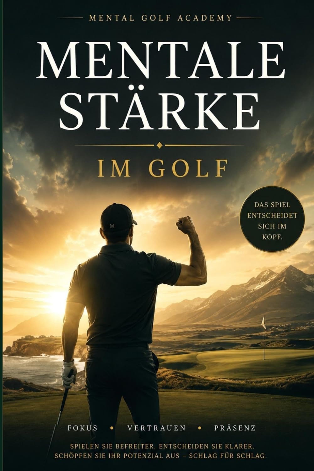 Mentale Stärke im Golf: Der komplette Praxisleitfaden für Fokus, Vertrauen und Präsenz auf dem Platz
