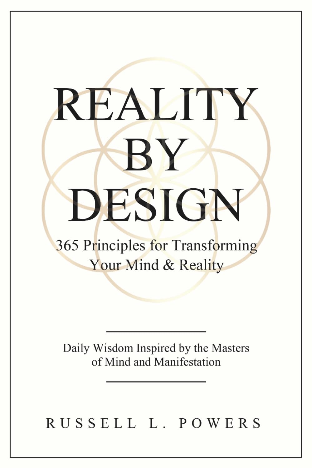 Reality by Design: 365 Principles for Transforming Your Mind & Reality: Daily Wisdom Inspired by the Masters of Mind and Manifestation