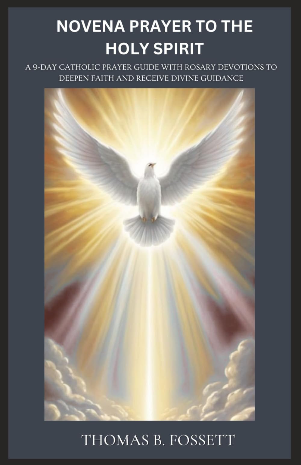 NOVENA PRAYER TO THE HOLY SPIRIT: A 9-Day Catholic Prayer Guide with Rosary Devotions to Deepen Faith and Receive Divine Guidance