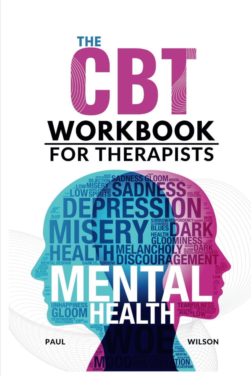 The CBT Workbook for Therapists: Mastering Cognitive Behavioral Therapy Techniques for Effective Client Care