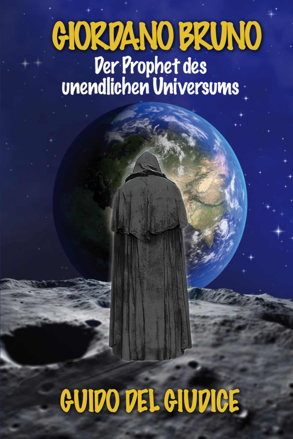 Giordano Bruno: Der Prophet Des Unendlichen Universums