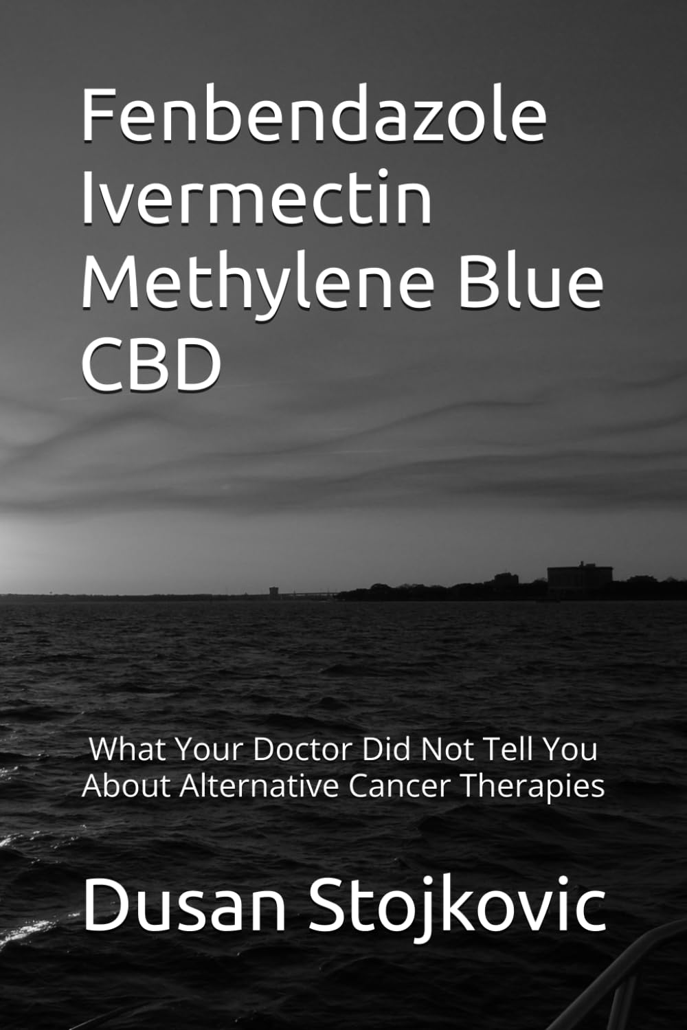 Fenbendazole Ivermectin Methylene Blue CBD What Your Doctor Did Not Tell You About Alternative Cancer Therapies      Paperback – September 8, 2025