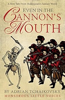 Even in the Cannon's Mouth (Monstrous Little Voices Book 4) by [Adrian Tchaikovsky]