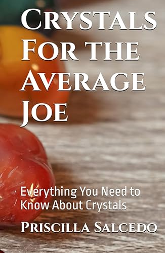 Crystals For the Average Joe: Everything You Need to Know About Crystals (Metaphysics For The Average Joe)