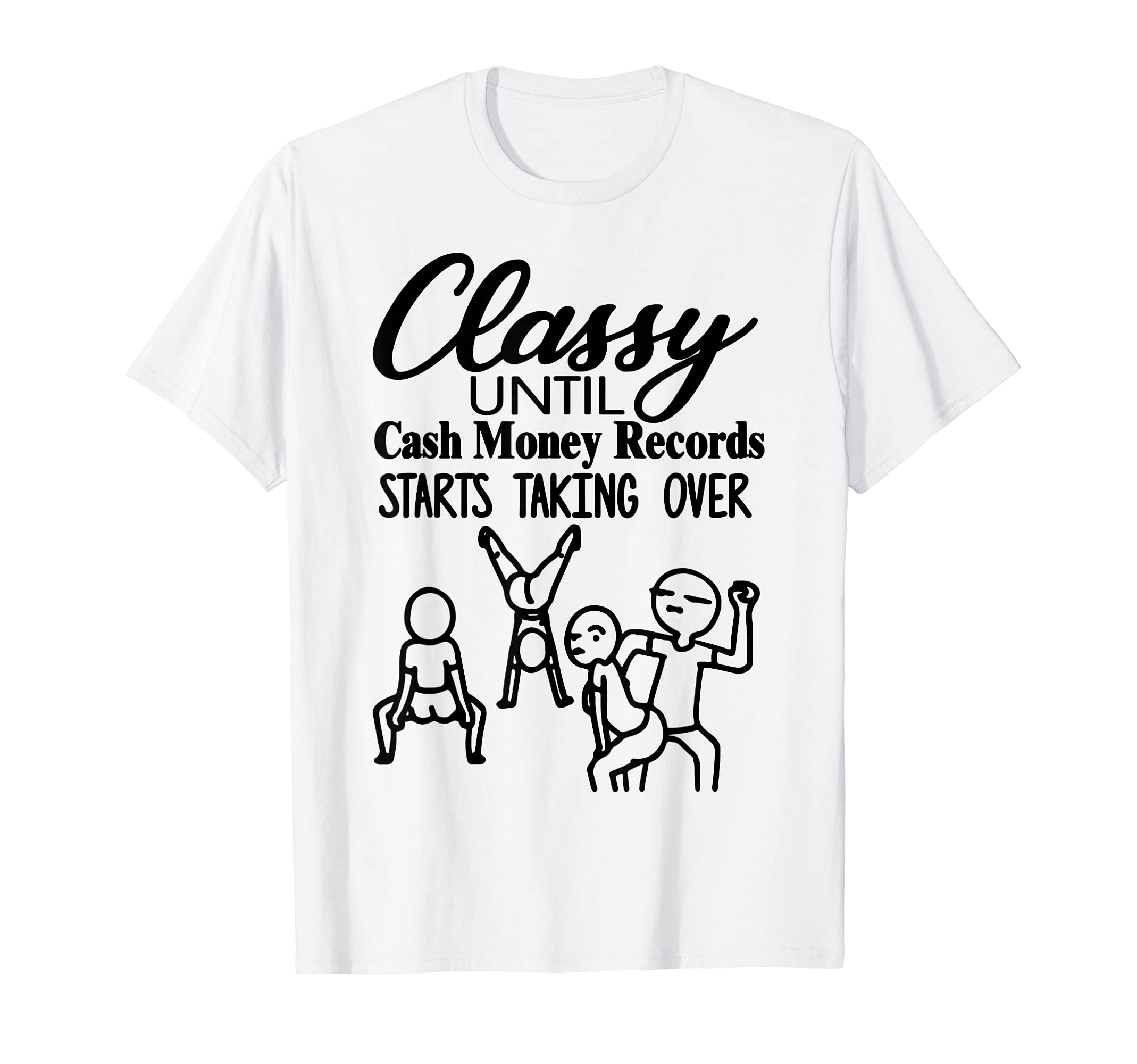 Classy Until Cash Money Records Starts Taking OverT-ShirtOEKO-TEX STANDARD 100