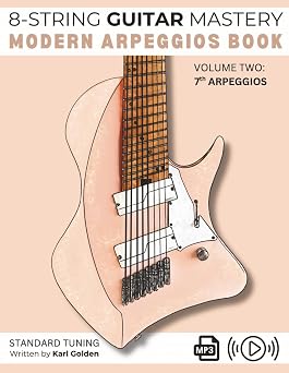8-String Guitar Mastery: Modern Arpeggios Book: Volume Two: Seventh Arpeggios on the Extended Range Guitar