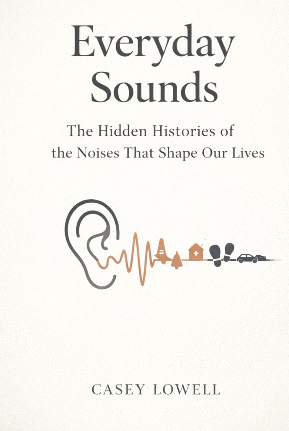 Everyday Sounds: The Hidden Histories of the Noises That Shape Our Lives
