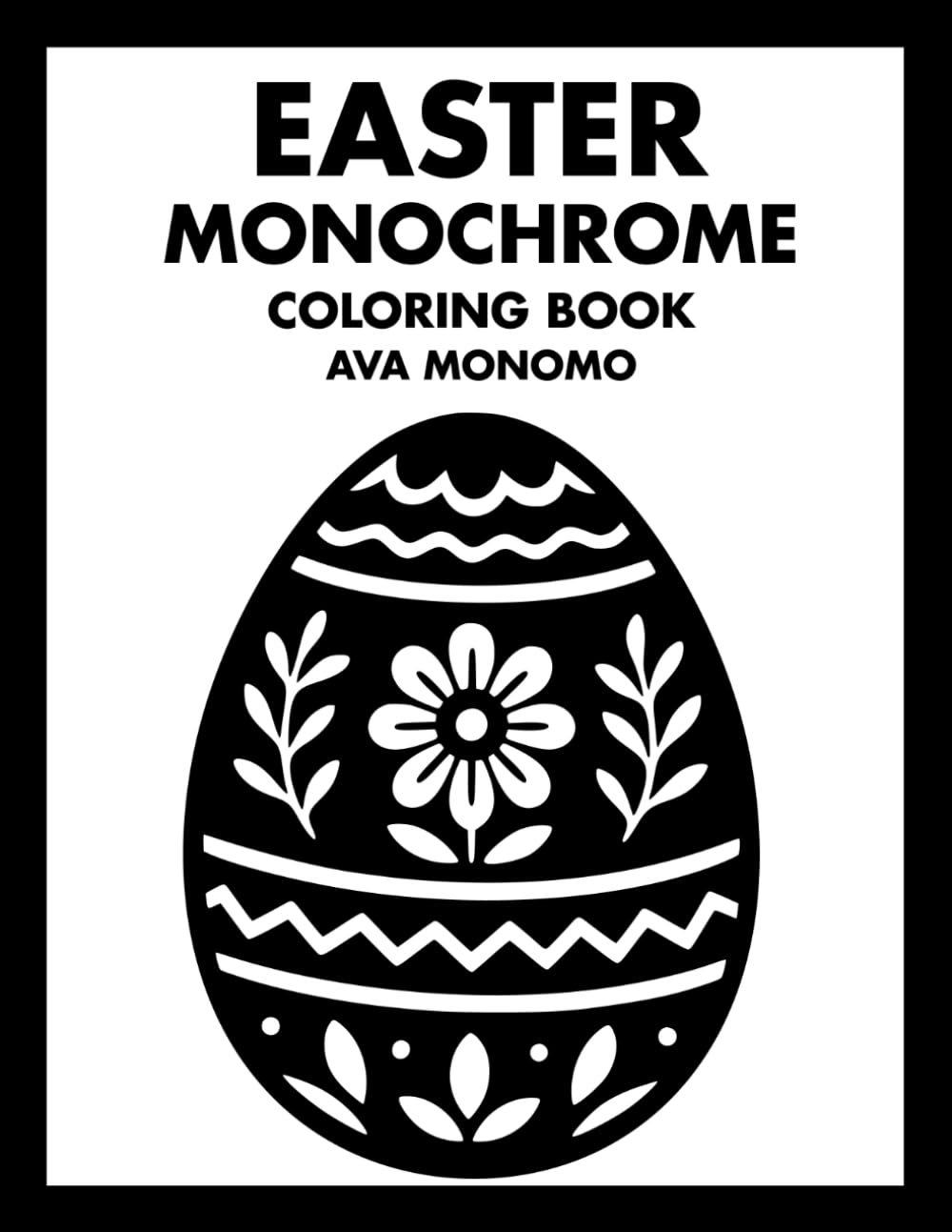 Easter Monochrome Coloring Book: 50 Easter Coloring Pages for Stress Relief, Relaxation, and Mindfulness for Adults, Teens, and Seniors