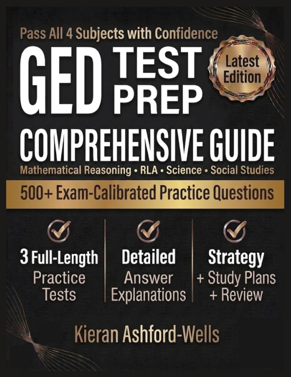 GED Test Prep: Complete Study Guide with 3 Full-Length Practice Tests, Detailed Answer Explanations, Subject-by-Subject Review, and Proven Strategies to Pass the Exam on Your First Attempt