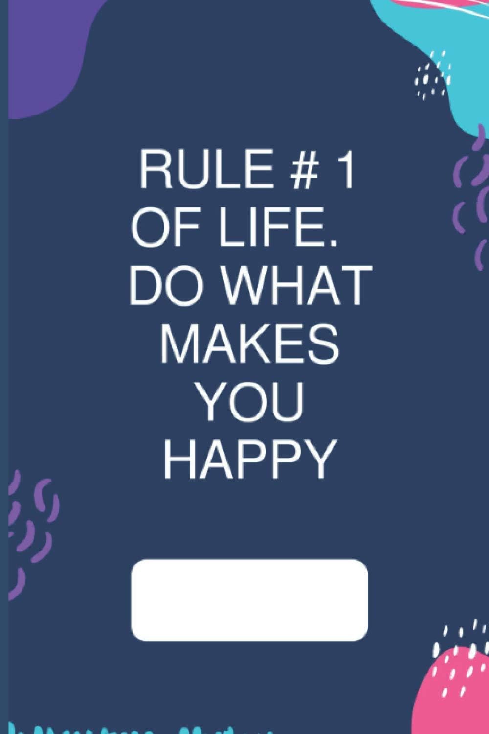 notebook for school kids age 3-12 years old - Rule #1 of life. Do what makes you happy.: Motivational Notebook - Colored cover - size (6 × 9 inches) - 120 page - With a glossy finish to the end