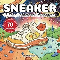 Sneaker Coloring Book for Adults and Teens: A Creative and Unique Collection of Sneaker Designs for Stress Relief, Relaxation, and Fun – 70 One-Sided Coloring Pages for All Ages B0F5X6VRF4 Book Cover