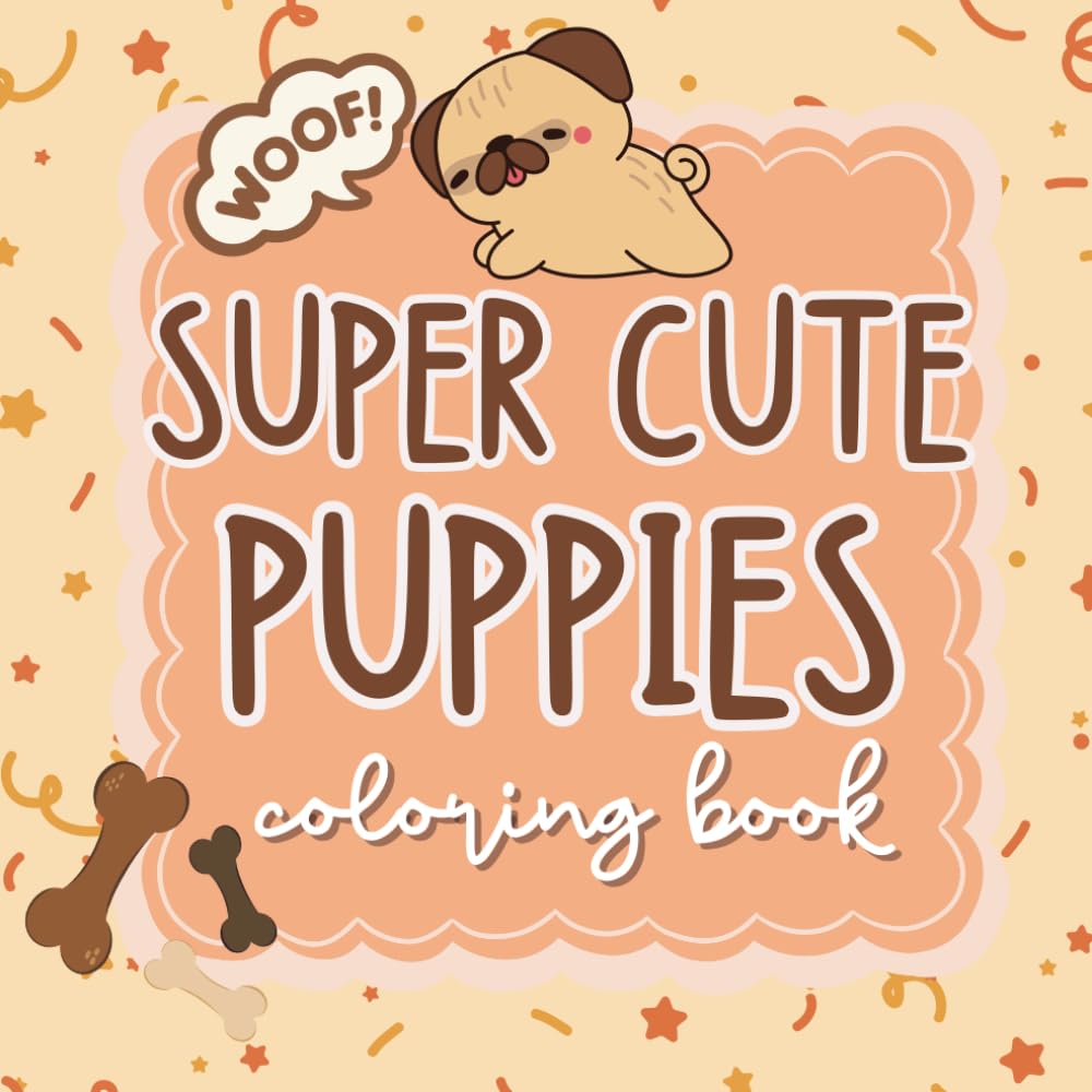 Super cute puppies coloring book: Fun and adorable puppy designs to color, relax and smile