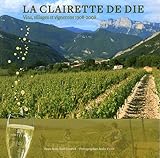  La Clairette de Die: Vins, villages et vignerons 1908-2008