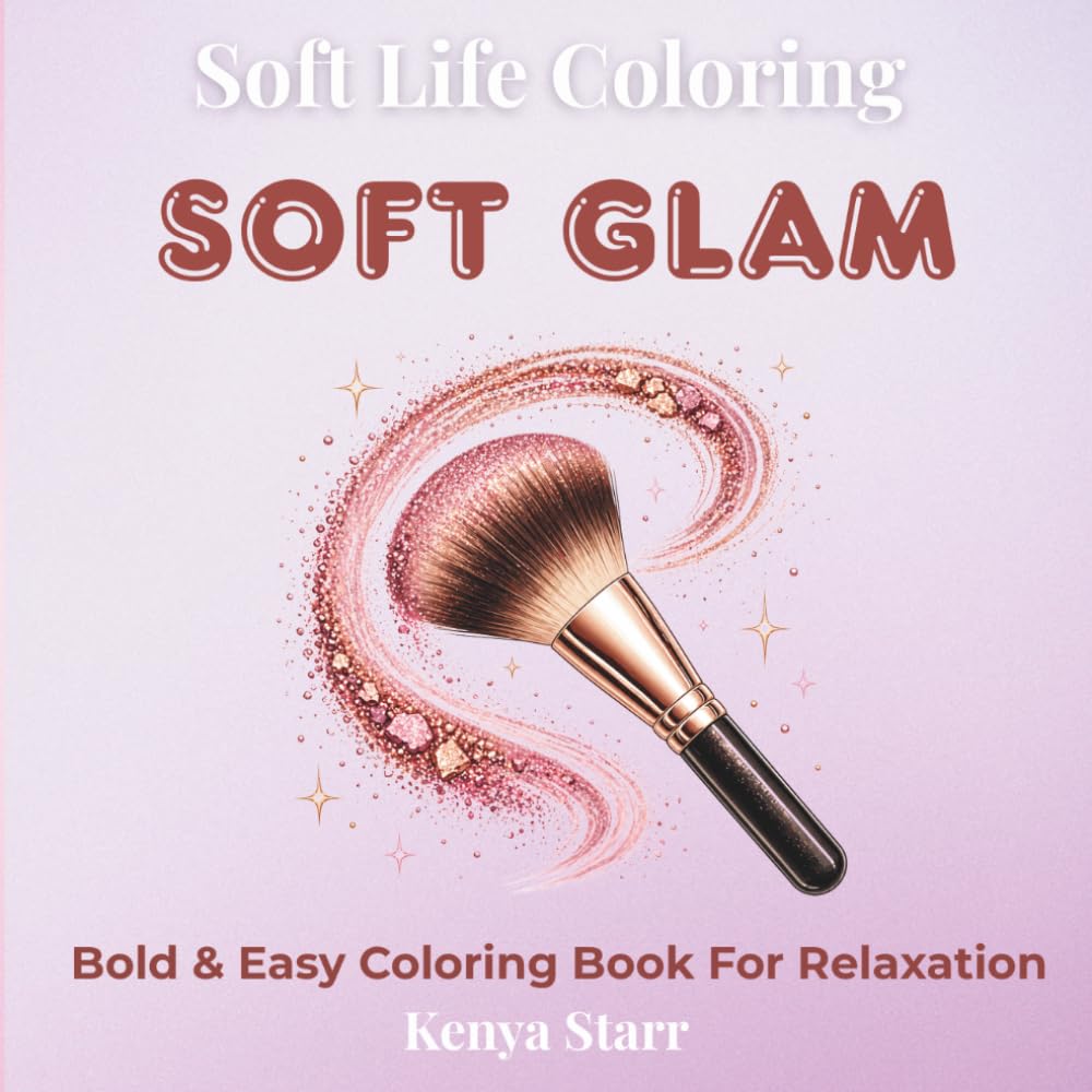 Soft Glam Coloring Book: Bold and Easy Beauty Designs for Relaxation Featuring Makeup, Skincare and Glam Looks (Soft Life Coloring)