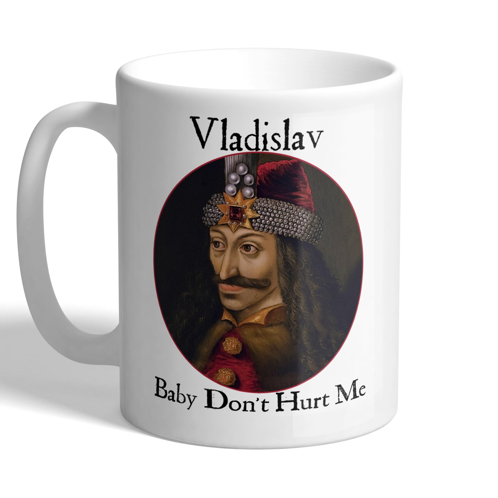 I Love Mugs - Vlad The Impaler - Vladislav - Baby Don't Hurt Me - Mug, Ceramic, 11fl.oz.