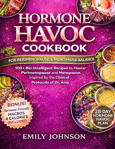 Hormone Havoc Cookbook: 100+ Bio-Intelligent Recipes to Master Perimenopause and Menopause, Inspired by the Clinical Protocols of Dr. Amy