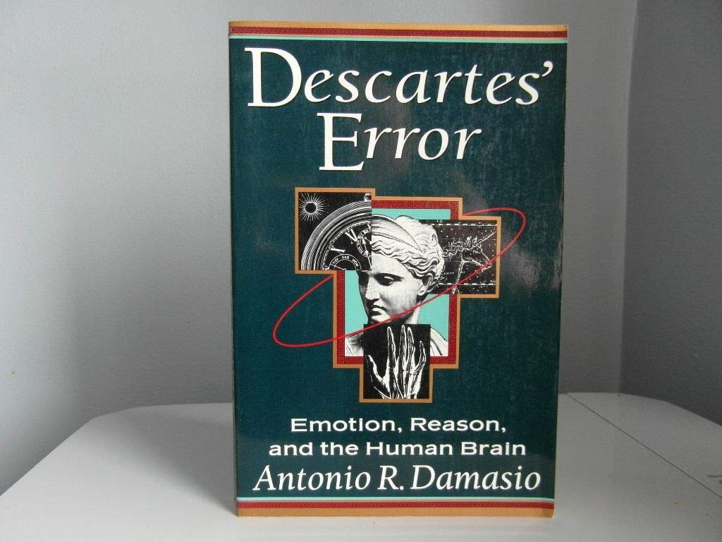 Descartes' Error : Emotion, Reason, and the Human Brain