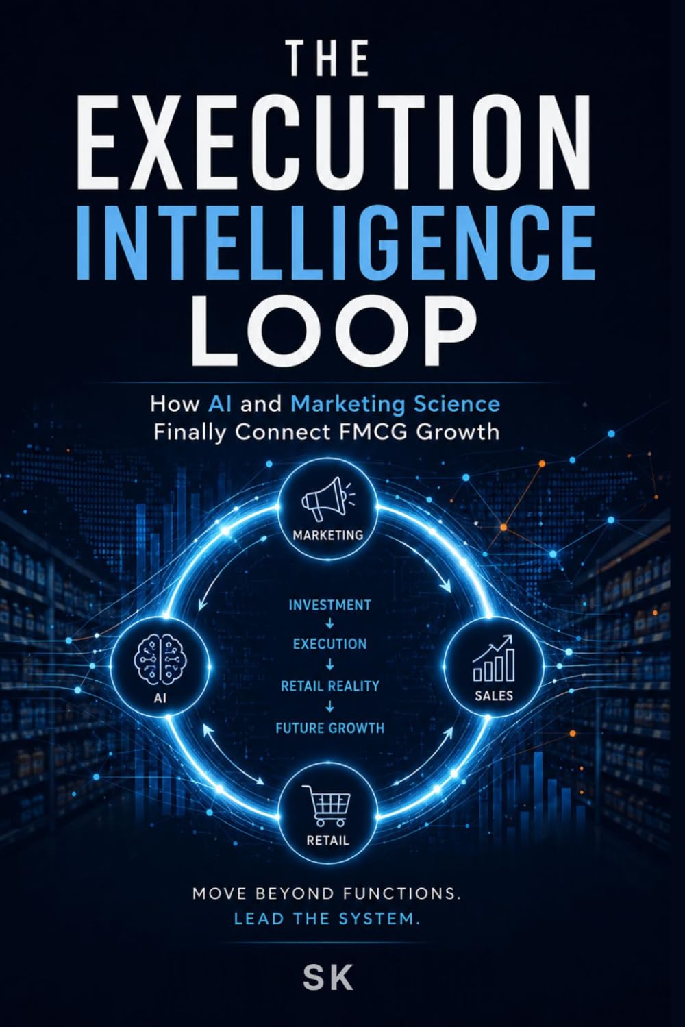 EXECUTION INTELLIGENCE LOOP: How FMCG Growth Becomes a System of Continuous Interaction