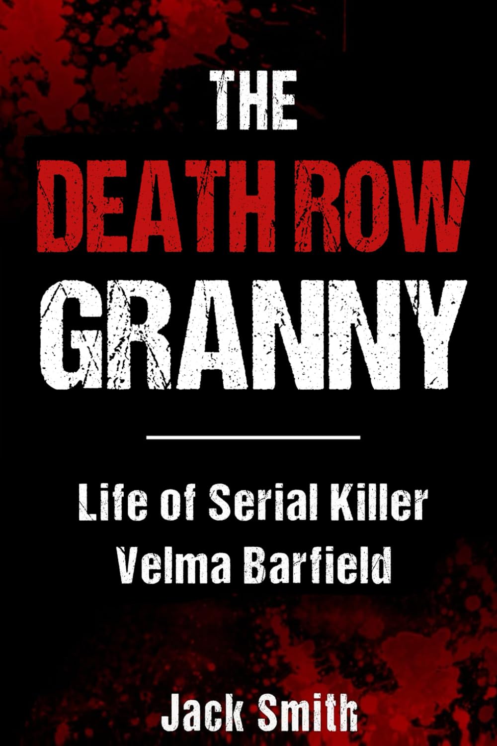 The Death Row Granny: Life of Serial Killer Velma Barfield (Serial Killer True Crime Books)