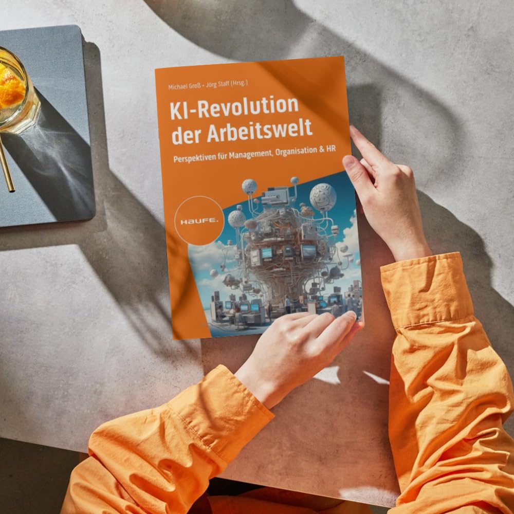 KI-Revolution der Arbeitswelt: Perspektiven für Management, Organisation und HR. Strategien, Risiken und Use Cases für den verantwortungsvollen KI-Einsatz im Unternehmen (Haufe Fachbuch)