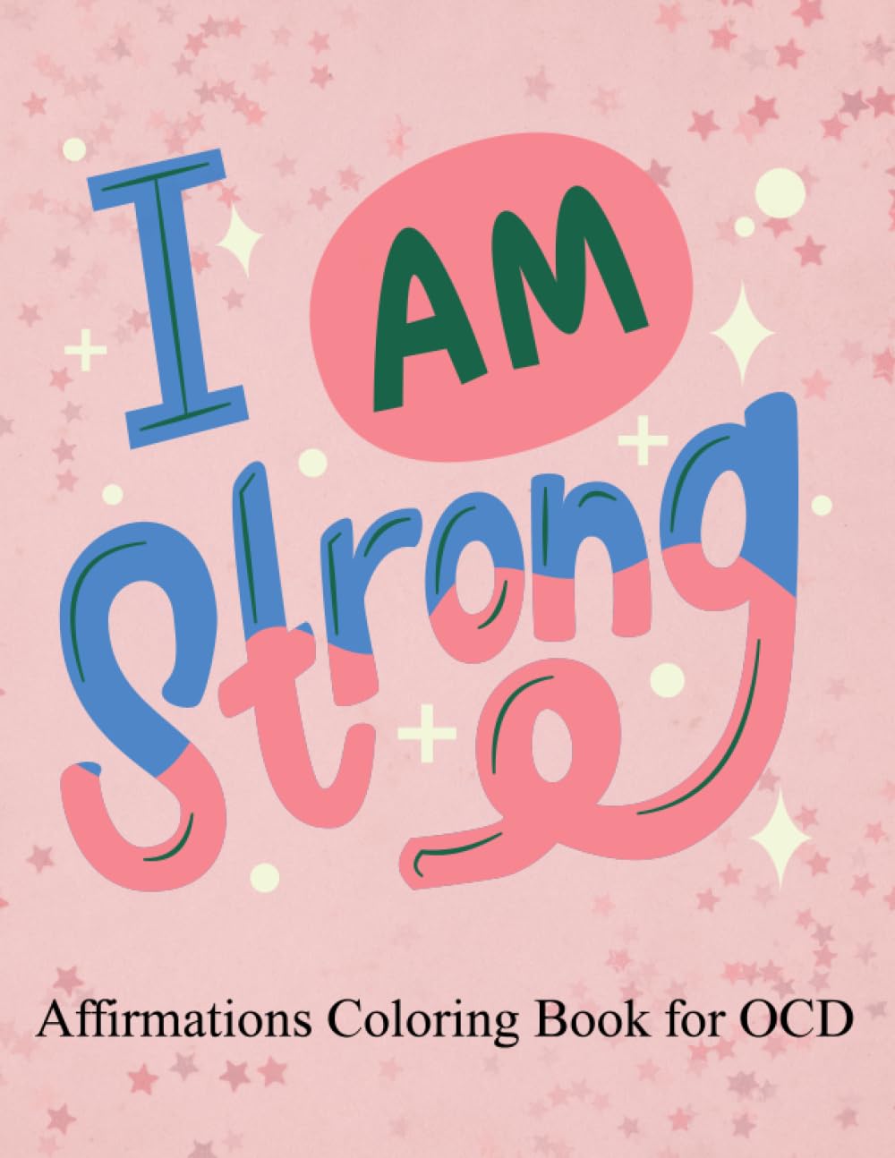 I Am Strong: Affirmations Coloring Book for OCD
