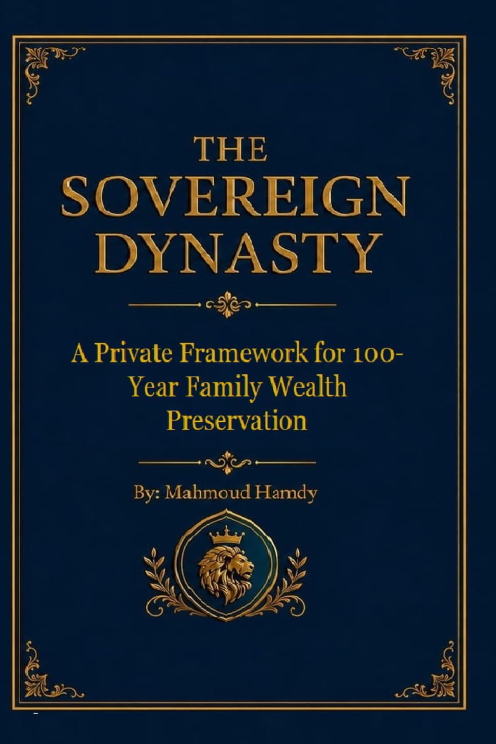THE SOVEREIGN DYNASTY: A Private Framework for 100-Year Family Wealth Preservation