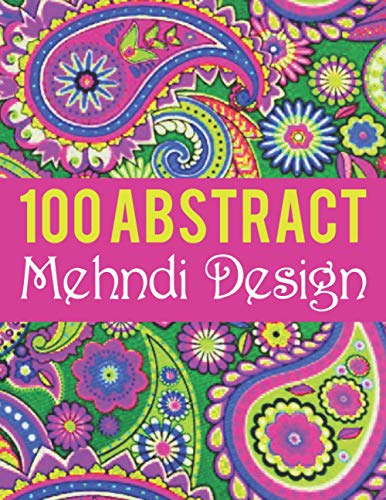 100 Abstract Mehndi Design: 100 Mehndi Coloring Pages | Abstract Mehndi Adult Coloring Book | Mandala Hand Art Coloring Books For Adults Creative ... Coloring Book Gift For Boys Girls Men & Women