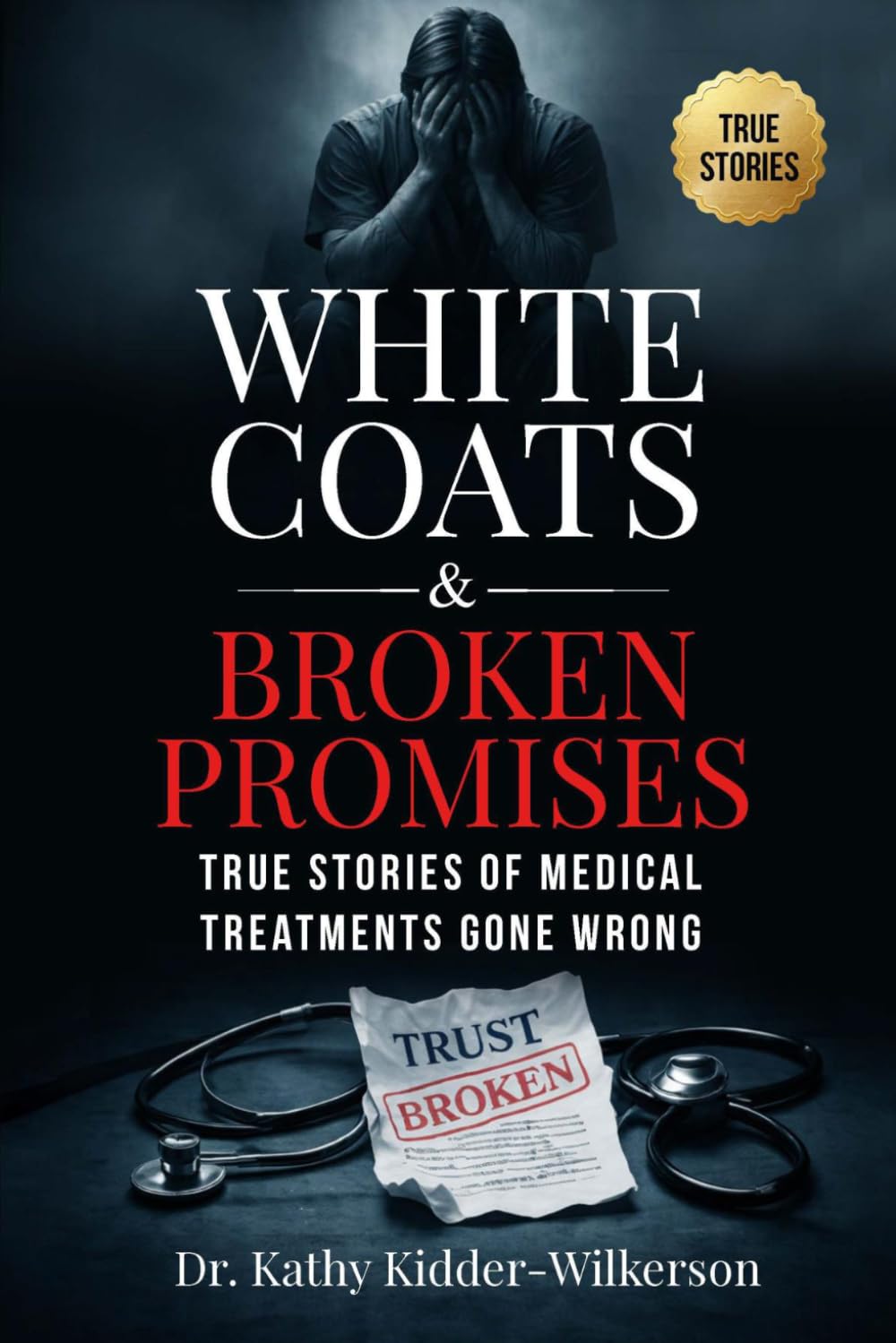 White Coats & Broken Promises: True Stories of Medical Treatments Gone Wrong