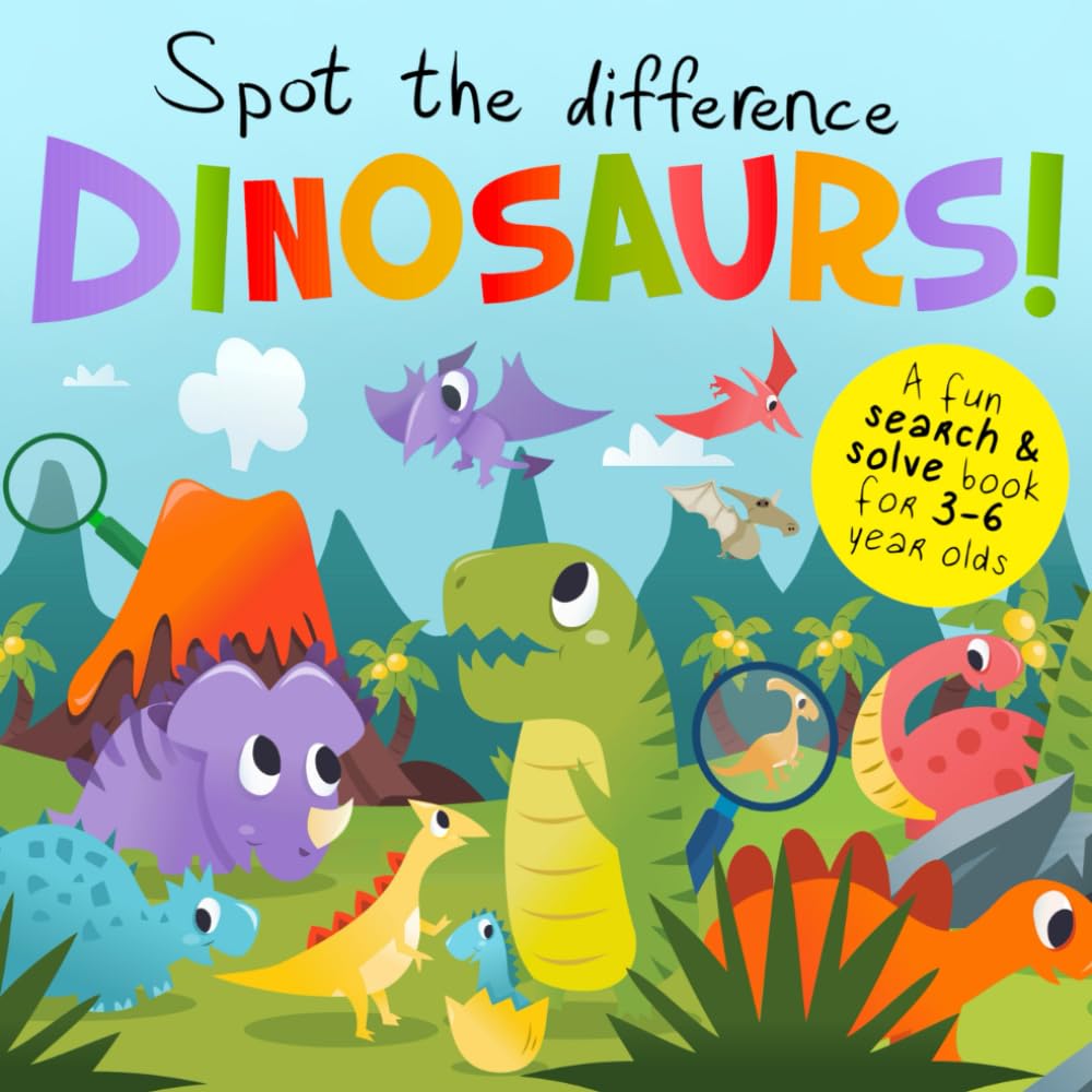 Spot the Difference - Dinosaurs!: A Fun Search and Solve Book for 3-6 Year Olds (Spot the Difference Collection)