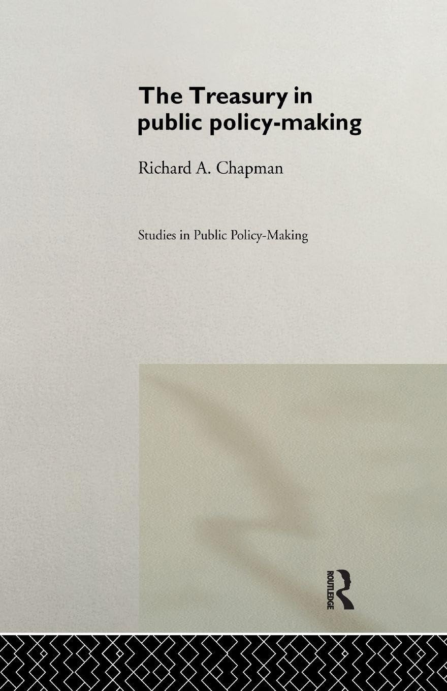 The Treasury in Public Policy-Making (Studies in Public Policy Making)