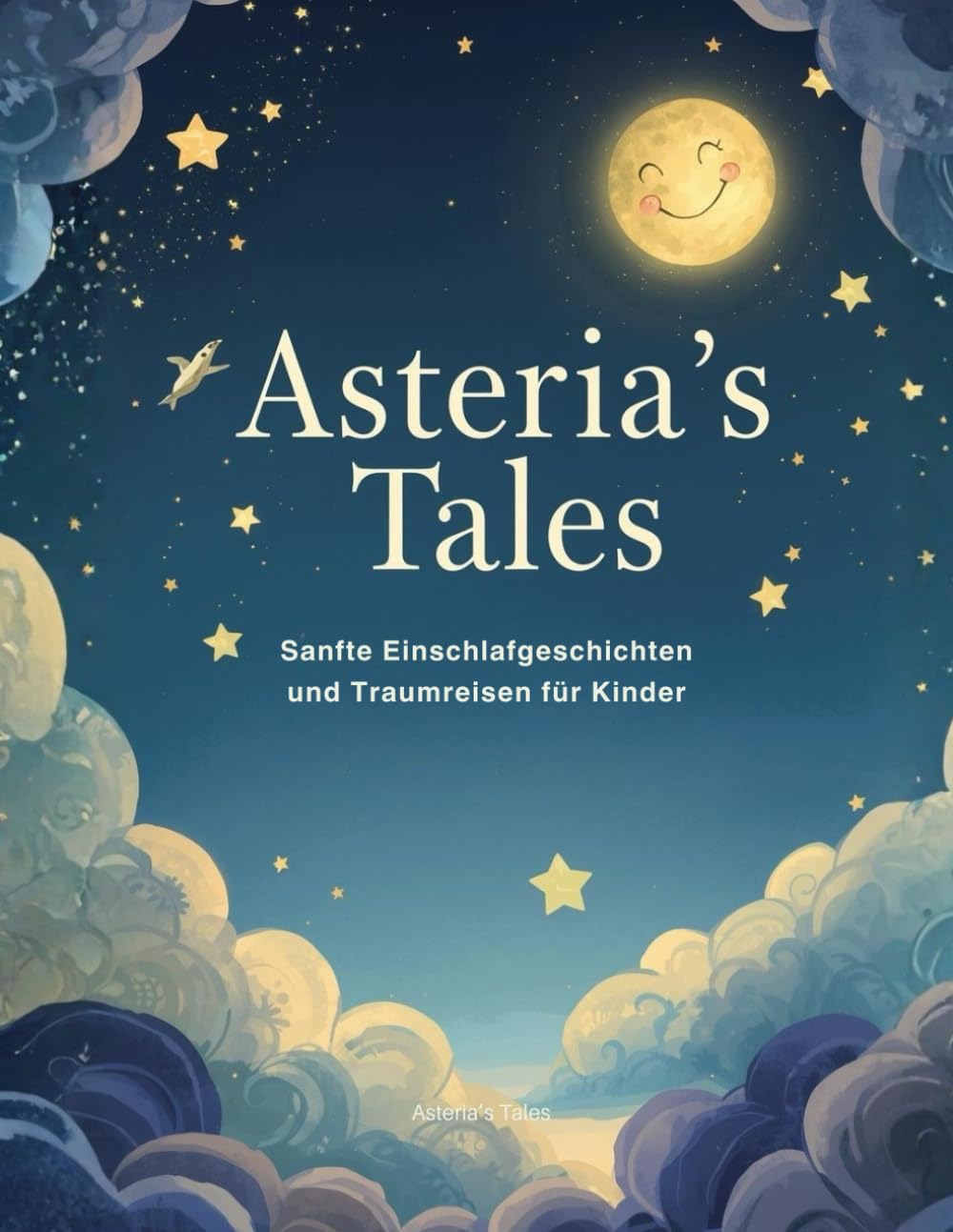 Asteria’s Tales: Sanfte Einschlafgeschichten und Traumreisen für Kinder (Asteria's Tales - Einschlafgeschichten für Kinder)