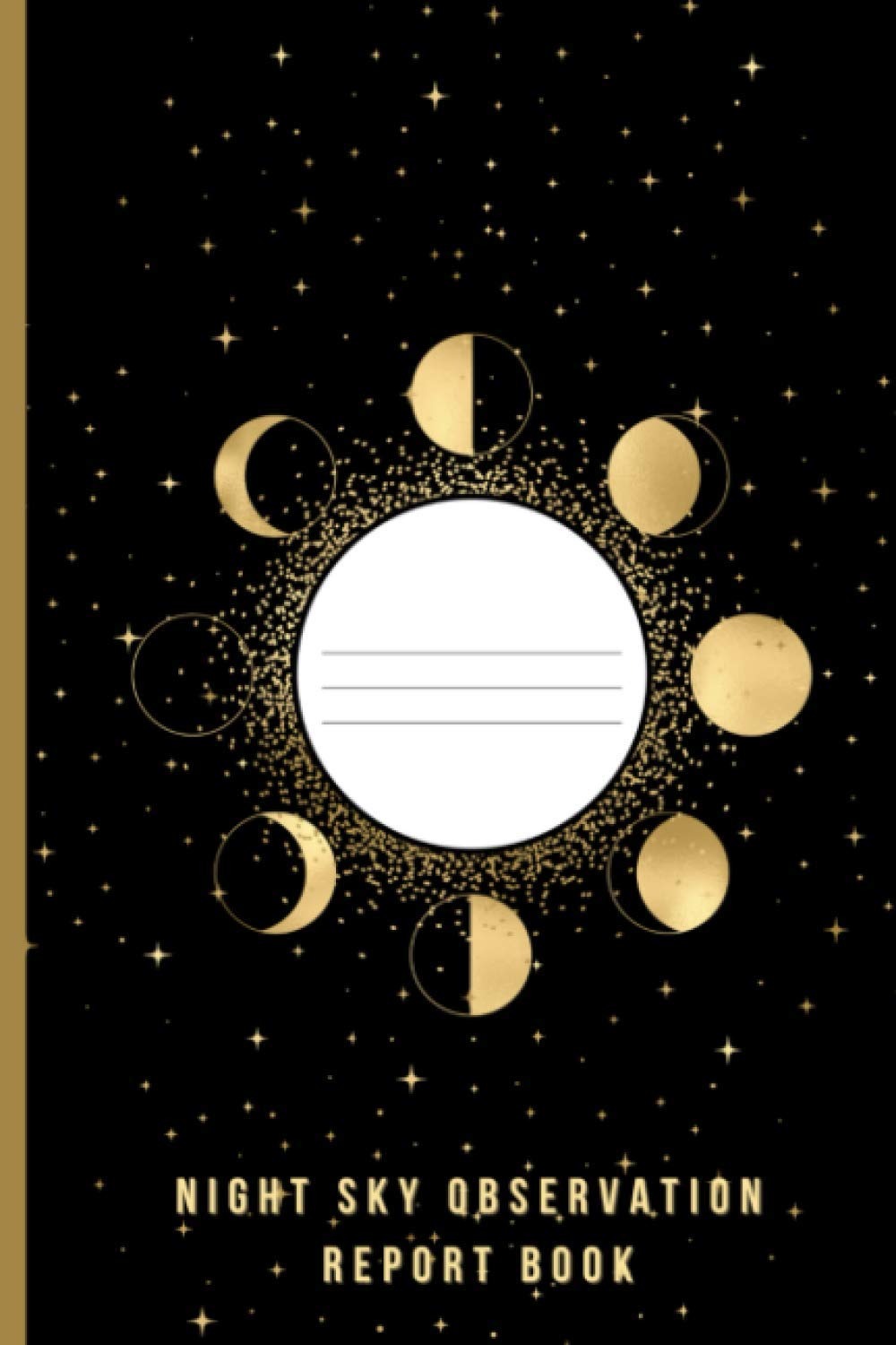 NIGHT SKY OBSERVATION REPORT BOOK: A Log book For Astronomers, Star Gazers, Moon, Planet Watchers And Outer Space Observers | Great Gift Idea For ... For Beginners With Access To A Telescope