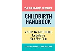 The First-Time Parent's Childbirth Handbook: A Step-by-Step Guide for Building Your Birth...