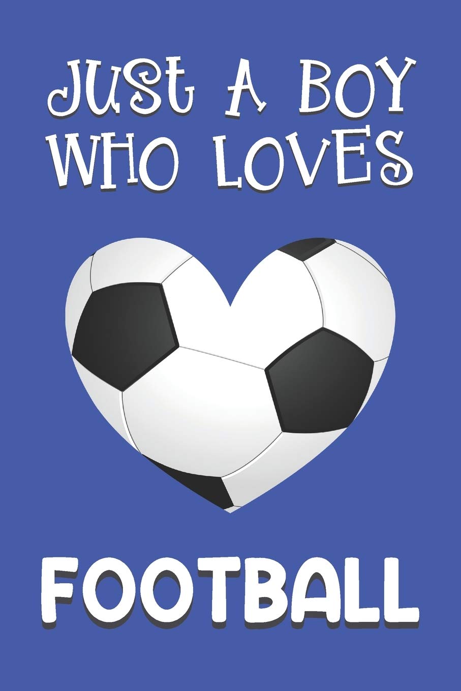 Just A Boy Who Loves Football: Football Gifts: Novelty Gag Soccer Notebook Gift: Lined Paper Paperback Journal Book