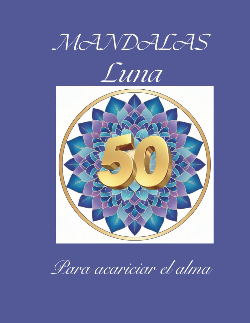 50 Mándalas Lunares: Luz Lunar: 50 Mándalas para el Alma