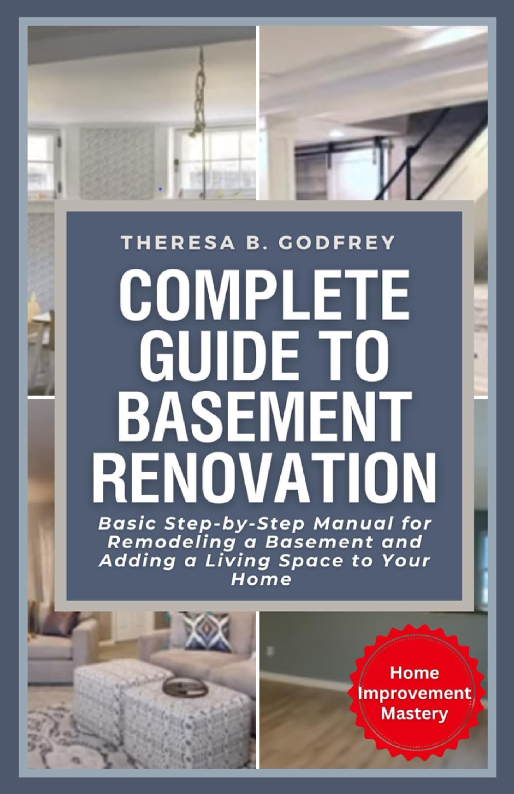 Complete Guide to Basement Renovation: Basic Step-by-Step Manual for Remodeling a Basement and Adding a Living Space to Your Home