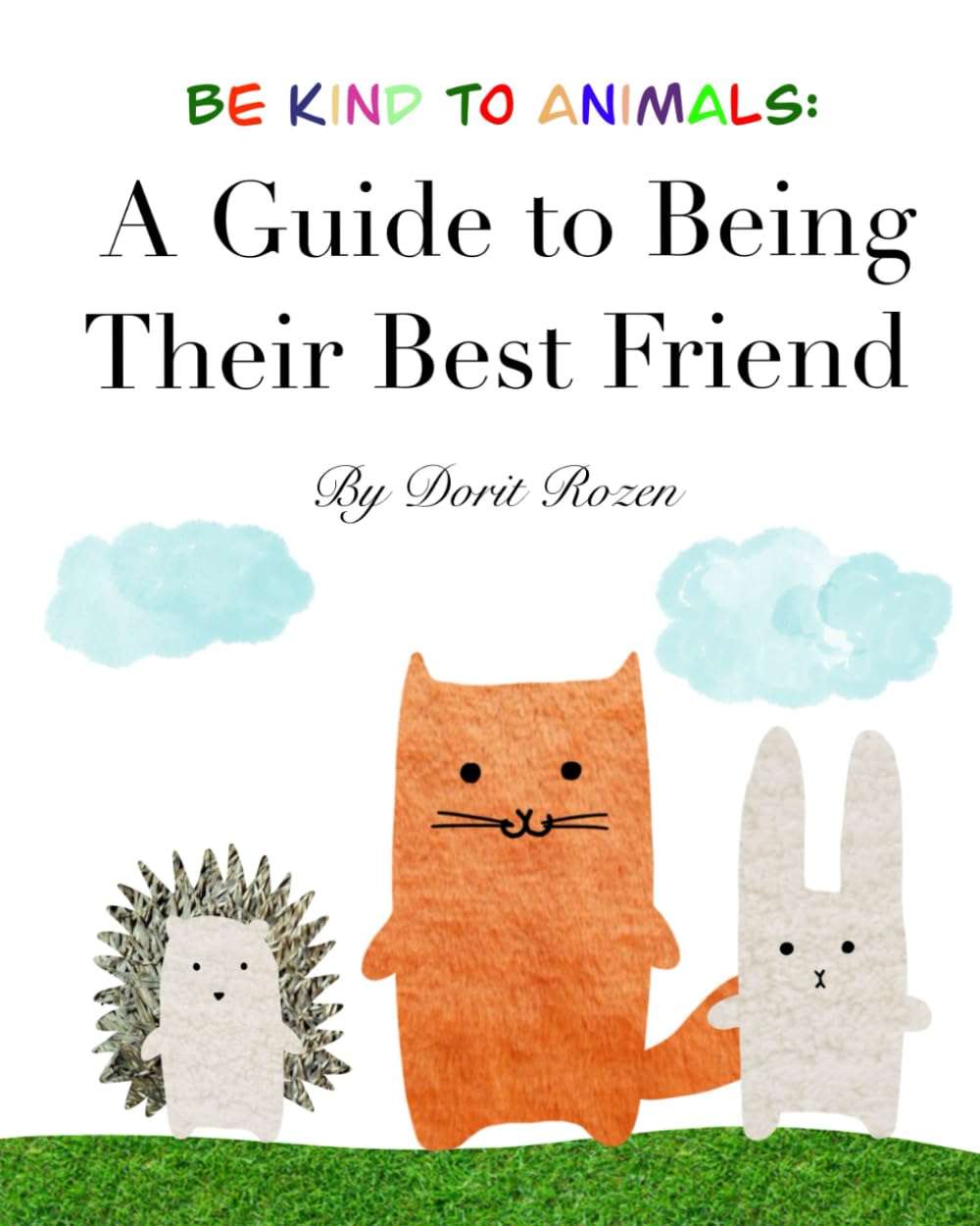 Be Kind to Animals: A Guide to Being Their Best Friend