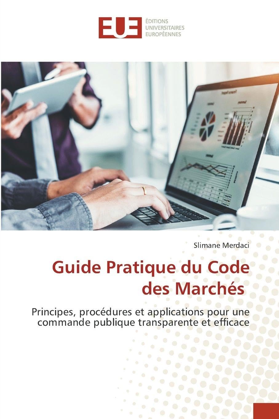 Guide Pratique du Code des Marchés: Principes, procédures et applications pour une commande publique transparente et efficace