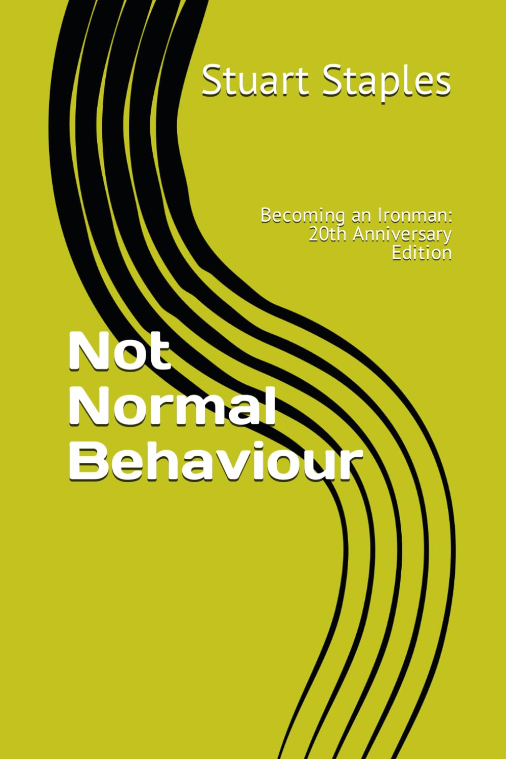 Not Normal Behaviour: Becoming an Ironman: 20th Anniversary Edition (Flawed but Resilient Series)
