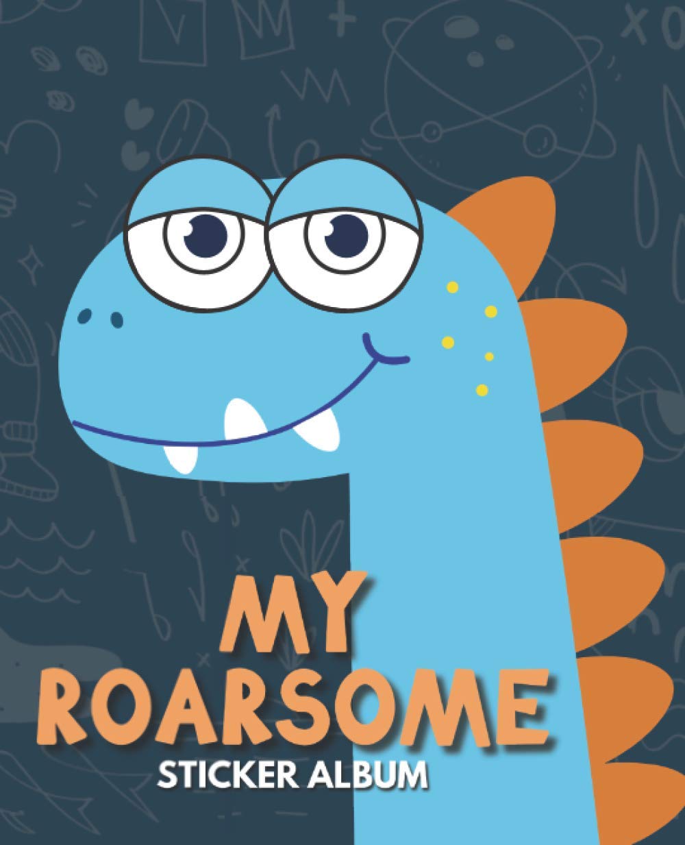My Roarsome Sticker Album: Blank Sticker Book for Collecting Stickers | Reusable Sticker Collection Album for Kids - Cute Dinosaur Design (Sticker Albums for Kids)
