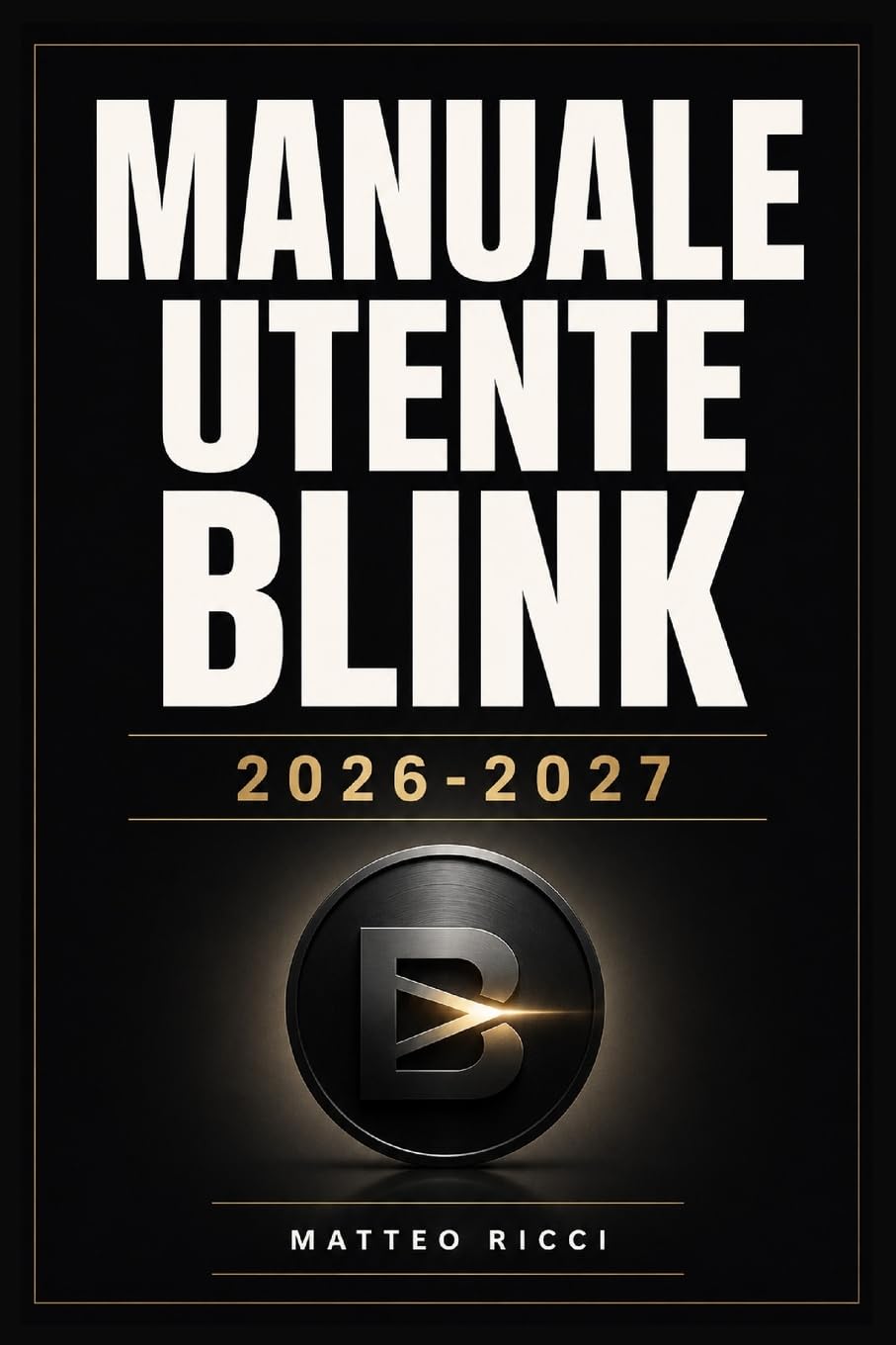 MANUALE UTENTE BLINK 2026-2027: Un Percorso Intuitivo Per Migliorare Sicurezza, Precisione E Utilizzo Quotidiano