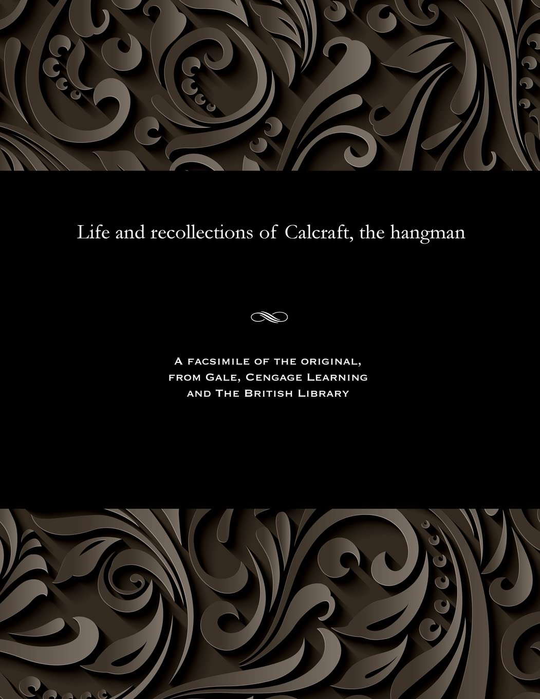 Life and Recollections of Calcraft, the Hangman